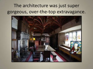 The architecture was just super gorgeous, over-the-top extravagance.