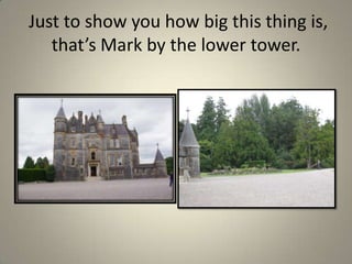  Just to show you how big this thing is, that’s Mark by the lower tower.