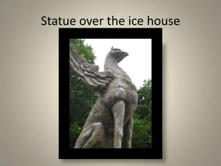 Statue over the ice house