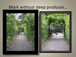 Mark without sleep produces…