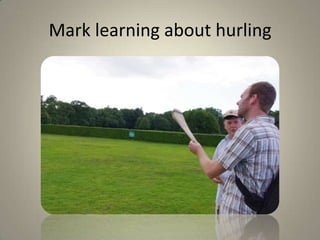 Mark learning about hurling