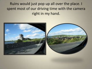 Ruins would just pop up all over the place. I spent most of our driving time with the camera right in my hand.