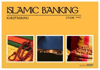 ISLAMIC BANKING
KURZFASSUNG   STUDIE   2007
 