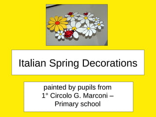 Italian Spring Decorations painted by pupils from  1° Circolo G. Marconi –  Primary school   