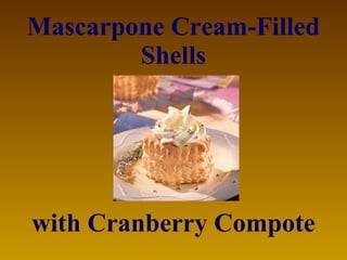Mascarpone Cream-Filled Shells with Cranberry Compote 