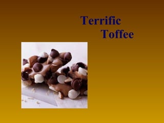 Terrific  Toffee   