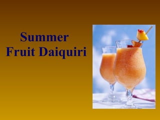 Summer  Fruit Daiquiri   