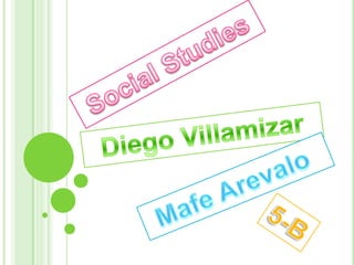 Social Studies Diego Villamizar Mafe Arevalo 5-B 