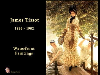 James Tissot 1836 - 1902 Waterfront Paintings Click patiently 