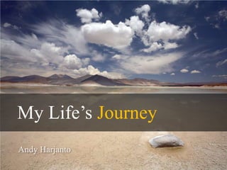 My Life’s Journey Andy Harjanto 