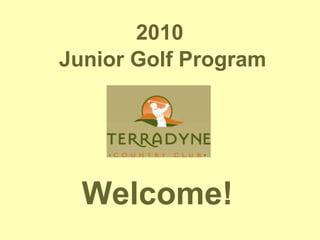2010  Junior Golf Program Welcome! 