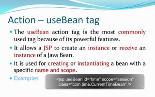 JSP in XMLJSP can be embedded in XML as well as in HTMLDue to XML’s syntax rules, the tags must be different (but they do the same things)HTML: <%= expression %>XML: <jsp:expression>expression</jsp:expression>HTML: <% code %>XML: <jsp:scriptlet>code</jsp:scriptlet>HTML: <%! declarations %>XML: <jsp:declaration>declarations</jsp:declaration>HTML: <%@ include file=URL %>XML: <jsp:directive.include file="URL"/>