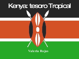 Kenya: tesoro Tropical Valeria Rojas 