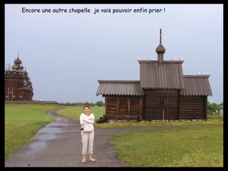 Encore une autre chapelle  je vais pouvoir enfin prier ! 