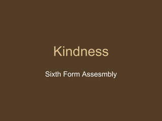 Kindness Sixth Form Assesmbly 