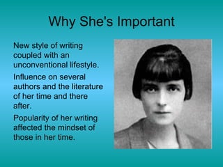 Why She's Important New style of writing coupled with an unconventional lifestyle.