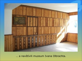 …  a navštívili muzeum Ivana Olbrachta. 