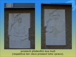 proslavili především dva muži (respektive ten vlevo proslavil toho vpravo). 