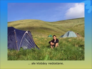 …  ale klobásy nedostane. 