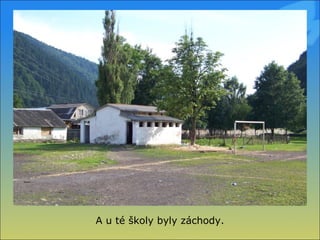 A u té školy byly záchody. 
