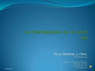 En 27 láminas, y 1 foto.
(Con ampliaciones 40)
Expositor . - CPC Emilio L. Flores Ruiz.
CCPL.-Mat. # 01-0219.
82nd. AMP- HBS.- 1979
LBS Seminar 1985.
15/09/2009 1
 