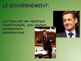 LE GOUVERNEMENT:La France est une républiqueconstitutonelle,avecrégimen parlamentaireprésidentialisé.