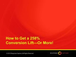 2 How to Get a 258%         Conversion Lift—Or More! 
