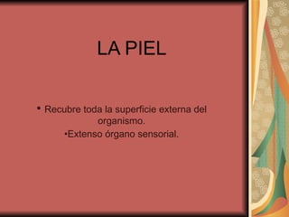 LA PIEL ,[object Object],[object Object]