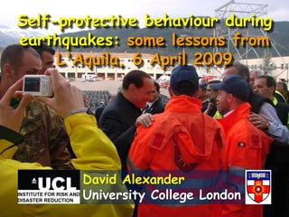 Self-protective behaviour duringearthquakes: some lessons fromLAquila, 6 April 2009David AlexanderUniversity College London 