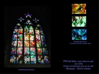 Cathédrale de Mucha PPS de Nola ,  avec l’aide du web Juin 2008 Photos et historique pris sur le web Musique :   Norvic Voices Cathédrale d’Evry  La seule construite au 20em siècle 