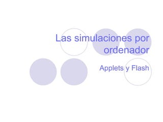 Las simulaciones por ordenador Applets y Flash 