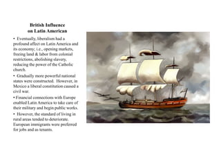  British & other European markets grew rapidly. British firms offered Latin America credit, insurance, transportation for goods once in country, & marketing facilities.