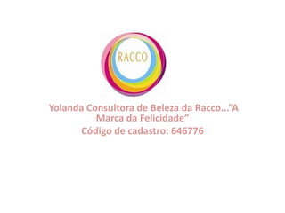 RM 02  Yolanda Consultora de Beleza da Racco...”A Marca da Felicidade” Código de cadastro: 646776  