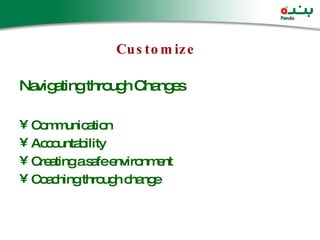 Navigating through Changes Communication Accountability Creating a safe environment Coaching through change Customize 