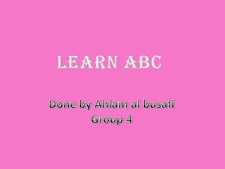 Learn abcDone by Ahlam al busafiGroup 4