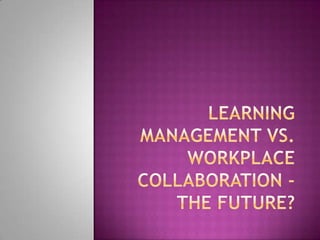 Learning management vs. workplace collaboration - the future? 