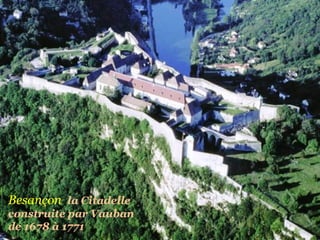 Besançon  la   Citadelle construite par Vauban de 1678 à 1771  