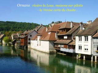 Ornans  rivière   la   Loue, maisons sur pilotis  . .  - la Venise verte du Doubs -   