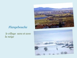 Flangebouche  ..  le   village  sans et avec la neige   