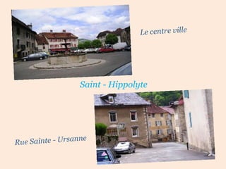 Saint - Hippolyte Le centre ville Rue Sainte - Ursanne 
