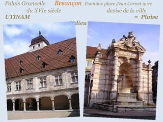 Palais   Granvelle  Besançon  Fontaine   place   Jean   Cornet   avec  . du   XVIe   siècle  devise de la ville  UTINAM  .  .................  =   Plaise à dieu  