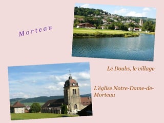 M o r t e a u Le Doubs, le village  .  .  L’église   Notre-Dame-de-Morteau   