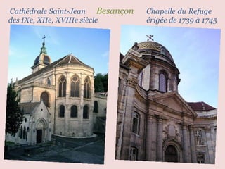 Cathédrale Saint-Jean  Besançon  Chapelle   du   Refuge  des IXe, XIIe, XVIIIe siècle  érigée de 1739 à 1745 