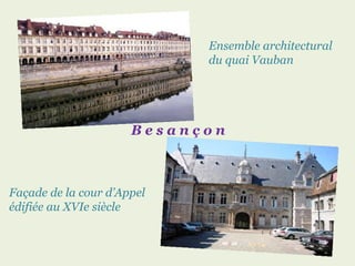 B e s a n ç o n Ensemble architectural du quai Vauban Façade de la cour d’Appel édifiée au XVIe siècle 