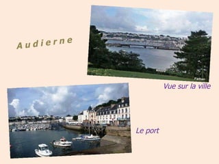 Vue sur la ville Le port A u d i e r n e 