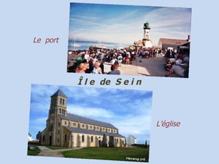 Le  port L’église Î l e   de   S e i n 