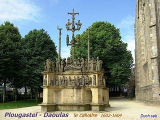 Plougastel - Daoulas  le calvaire  1602-1604 