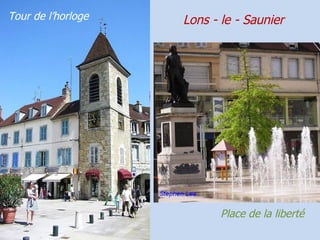 Tour de l’horloge   Lons - le - Saunier




                           Place de la liberté
 