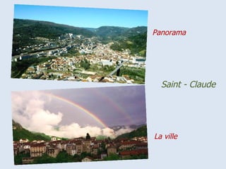 Panorama




  Saint - Claude




La ville
 