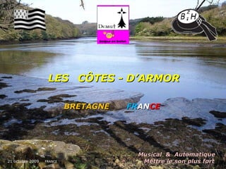 LES   CÔTES - D’ARMOR   BRETAGNE   FR AN CE   21 octobre 2009   FRANCE Musical  &  Automatique  .  Mettre le son plus fort   